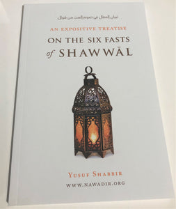 Six Fasts of Shawwal Kitab/Book - An Expositive Treatise on the Six Fasts of Shawwal.